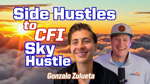Ep. 335 From Side Hustles to CFI Sky Hustle: Gonzalo Zulueta's Path from Acting to Aviation