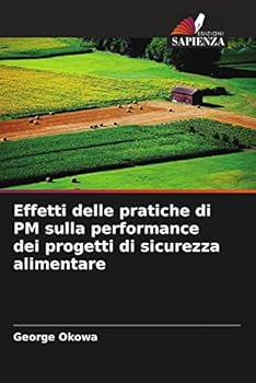 Paperback Effetti delle pratiche di PM sulla performance dei progetti di sicurezza alimentare [Italian] Book
