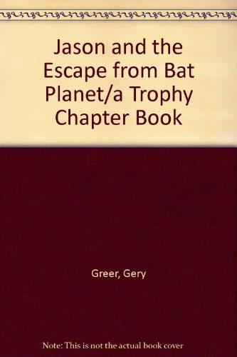 Jason and the Escape from Bat Planet/a Trophy Chapter Book: Greer, Gery ...