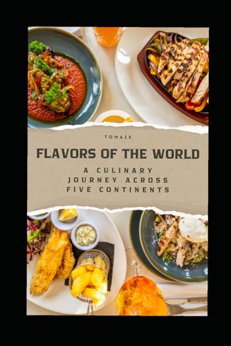 Flavors of the World: A Culinary Journey Across Five Continents