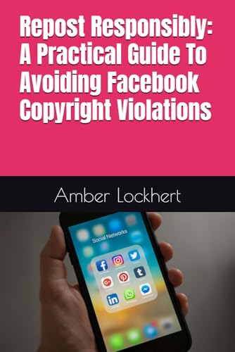 Repost Responsibly: A Practical Guide To Avoiding Facebook Copyright Violations