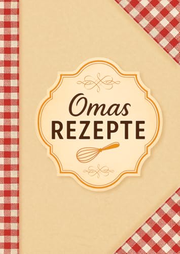Omas Rezepte: Rezeptbuch zum Selberschreiben | DIN A4 | 110 Seiten