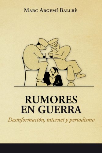 Rumores en guerra. Desinformación, internet y periodismo Rumores en guerra. Desinformación, internet y periodismo