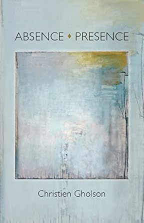 Absence: Presence: Amazon.co.uk: Gholson, Christien: 9781956056693: Books