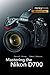 Mastering the Nikon D700 (The Mastering Camera Guide Series)