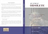 JUSTICE OBSOLETE: “Rethinking Criminal Justice in the Democratic Era”