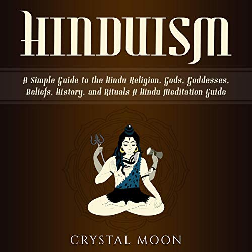 Hinduism: A Simple Guide to the Hindu Religion, Gods, Goddesses, Beliefs, History, and Rituals + A Hindu Meditation Guide by Crystal Moon episode artwork