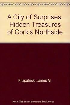 Paperback A City of Surprises: Hidden Treasures of Cork's Northside Book