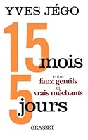 15 mois et 5 jours entre faux gentils et vrais méchants 224676601X Book Cover