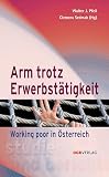 Arm trotz Erwerbstätigkeit: Working poor in Österreich (Studien und Berichte) ...