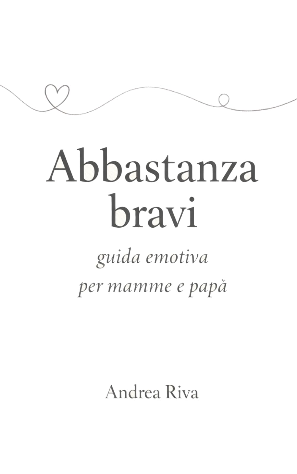 Abbastanza bravi: Guida emotiva per mamme e papà