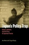 Japan's Policy Trap: Dollars, Deflation, and the Crisis of Japanese Finance