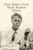 How Robert Frost Made Realism Matter