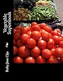 Vegetable Superfoods (Foods For Beauty, Health, and Youthfulness)