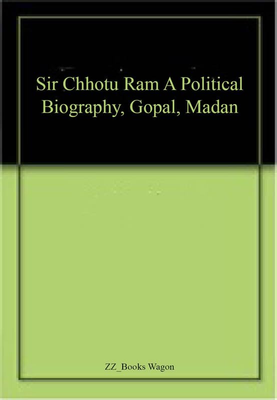 Sir Chhotu Ram: A Political Biography