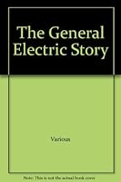 The General Electric Story 1876-1986: A Photo History B000BW4TLI Book Cover