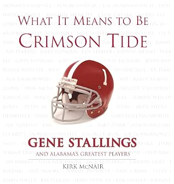 What It Means to Be Crimson Tide: Gene Stallings and Alabama's Greatest Players book cover