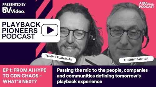 EP01 - Tommy Flanagan Hosts Thierry Fautier: From AI Hype to CDN Chaos - What&rsquo;s Next?