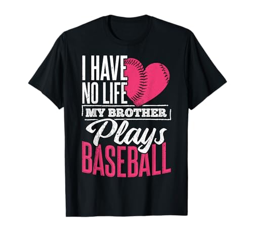 I Have No Life My Brother Plays Baseball T-Shirt