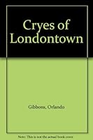 CRYES OF LONDONTOWN Being a Recreation of the Fantafia B000TXFSVE Book Cover