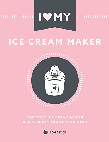 Image of I Love My Ice Cream Maker: The only ice cream maker recipe book you'll ever need (I Love My...)