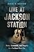 Live at Jackson Station: Music, Community, and Tragedy in a Southern Blues Bar (Non Series)
