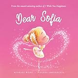 Dear Sofia: A loving letter reminding every girl that she is strong, brave, kind, and deeply loved, just as she is. (The Unconditional Love for Sofia Series)