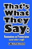 That's What They Say: Ruminations on Pronunciation (and other stuff)