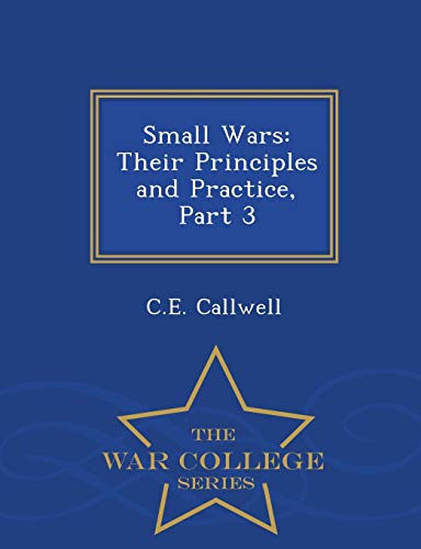 Small Wars: Their Principles and Practice, Part 3 - War College Series