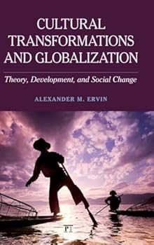 Hardcover Cultural Transformations and Globalization: Theory, Development, and Social Change Book