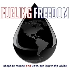 Fueling Freedom Audiobook By Stephen Moore, Kathleen Hartnett White cover art