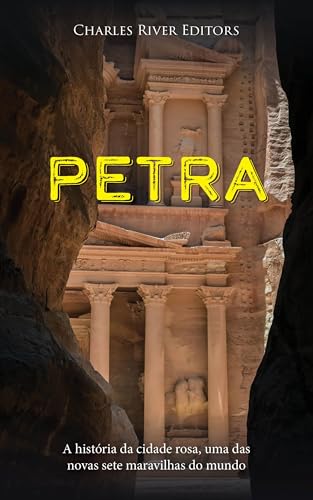 Petra: A história da cidade rosa, uma das novas sete maravilhas do mundo
