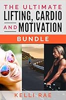 The Ultimate Lifting, Cardio and Motivation Bundle 1519589425 Book Cover