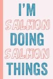 Photo Gallery i m salmon doing salmon things: notebook gift, salmon name gifts, gift idea for salmon, personalized journal gift for salmon, 120 pages Photo Gallery i m salmon doing salmon things: notebook gift, salmon name gifts, gift idea for salmon, personalized journal gift for salmon, 120 pages