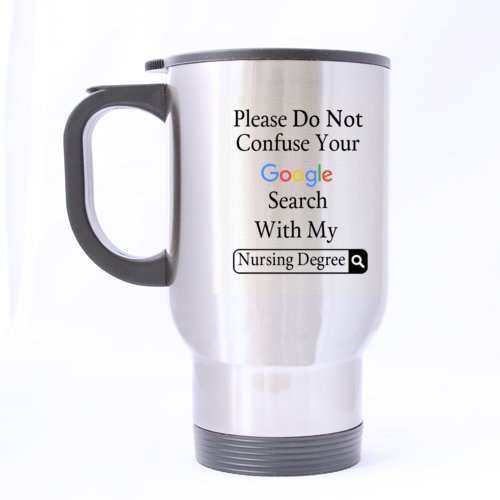 Beautiful Life Chioce Funny nursing gift mug Please Do Not Confuse Your Search With My Nursing Degree Stainless Steel Travel Mug Sliver 14 Ounce Coffee/Tea Mug