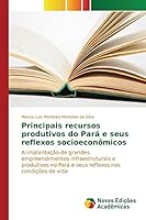 Principais recursos produtivos do Pará e seus reflexos socioeconômicos 363983500X Book Cover