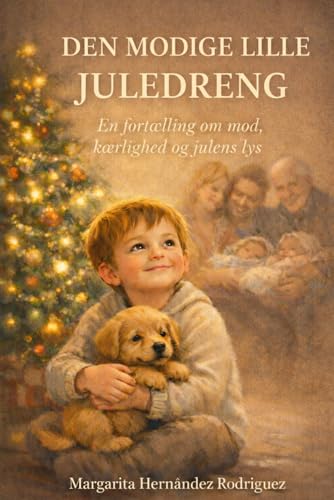 DEN LILLE MODIGE JULEDRENG: En fortalling om mod, karlighed og julens lys