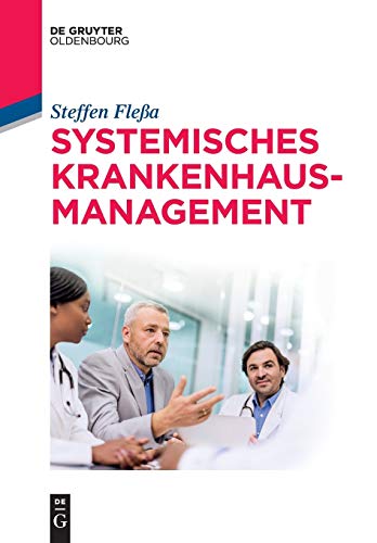 Systemisches Krankenhausmanagement (De Gruyter Studium) Systemisches Krankenhausmanagement (De Gruyter Studium)