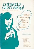 Whistle and Sing! . Songs, Airs and Dance Music of Ireland 0950397601 Book Cover
