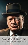 Winston Churchill - Über 200 seiner besten Zitate: Inspirierende Zitate und zeitlose Lebensweisheiten. - Roland Heinrich  Winston Churchill - Über 200 seiner besten Zitate: Inspirierende Zitate und zeitlose Lebensweisheiten. - Roland Heinrich