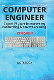 D148: COMPUTER ENGINEER n. [en~juh~neer] I spent 14 years to improve my handwriting & now we are using a KEYBOARD!!!: 120 Pages, 6' x 9', Ruled notebook