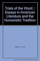 Trials of the word;: Essays in American literature and the humanistic tradition B001NJUQNS Book Cover