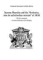 Joannes Meursius and his “Orchestra, sive de saltationibus veterum” of 1618: The first monograph on ancient Greek dance since Antiquity B0F65WVTV8 Book Cover