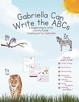 Gabriella Can Write the ABCs: A beginning to write activity workbook made just for Gabriella B0F67LSWD2 Book Cover