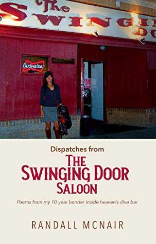 Dispatches from the Swinging Door Saloon: Poems from my 10-year bender inside heaven's dive bar (Bar Poems) by [Randall McNair]