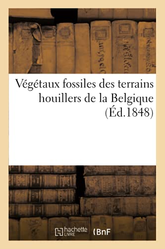 Végétaux Fossiles Des Terrains Houillers de la Belgique (Sciences) (French Edition)