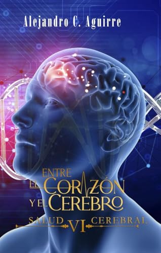 ENTRE EL CORAZÓN Y EL CEREBRO VI: Salud cerebral (Spanish Edition)