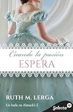 Cuando la pasión espera (Serie Un baile en Almack's 2)