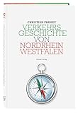 Verkehrsgeschichte von Nordrhein-Westfalen: Eine umfassende Darstellung der Entwicklung von Mobilität und Verkehrs-Infrastruktur in NRW: vom Dampflokzeitalter bis zur Verkehrswende
