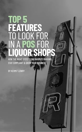 Top 5 Features to Look for in a POS for Liquor Shops: How the Right System Can Maximize Margins,...